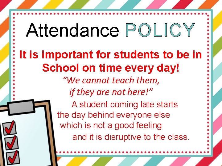 Attendance POLICY It is important for students to be in School on time every