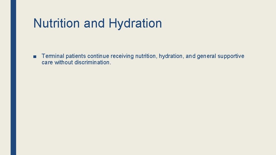 Nutrition and Hydration ■ Terminal patients continue receiving nutrition, hydration, and general supportive care Nutrition and Hydration ■ Terminal patients continue receiving nutrition, hydration, and general supportive care