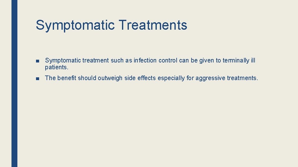 Symptomatic Treatments ■ Symptomatic treatment such as infection control can be given to terminally Symptomatic Treatments ■ Symptomatic treatment such as infection control can be given to terminally