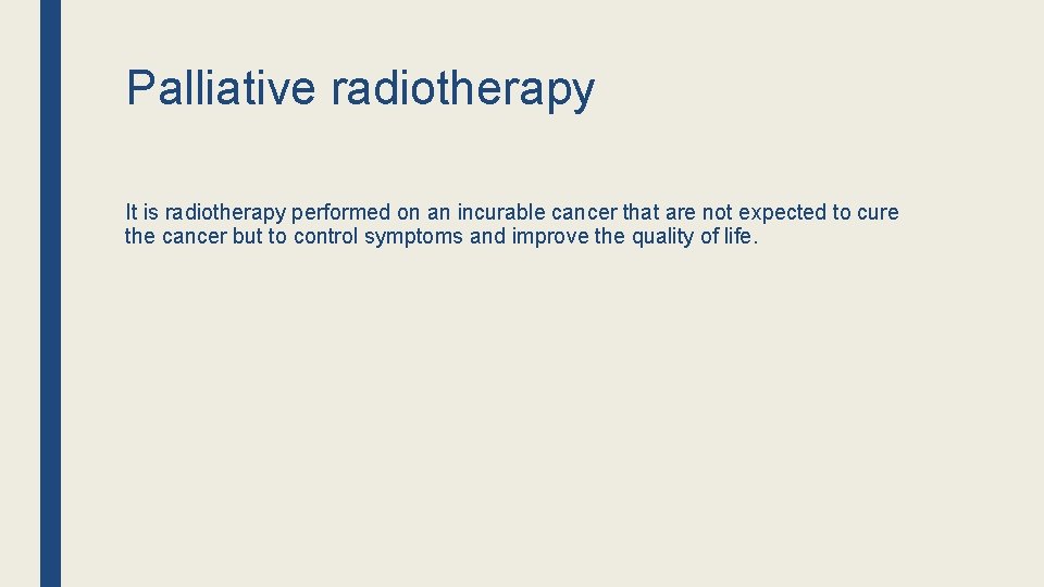 Palliative radiotherapy It is radiotherapy performed on an incurable cancer that are not expected Palliative radiotherapy It is radiotherapy performed on an incurable cancer that are not expected