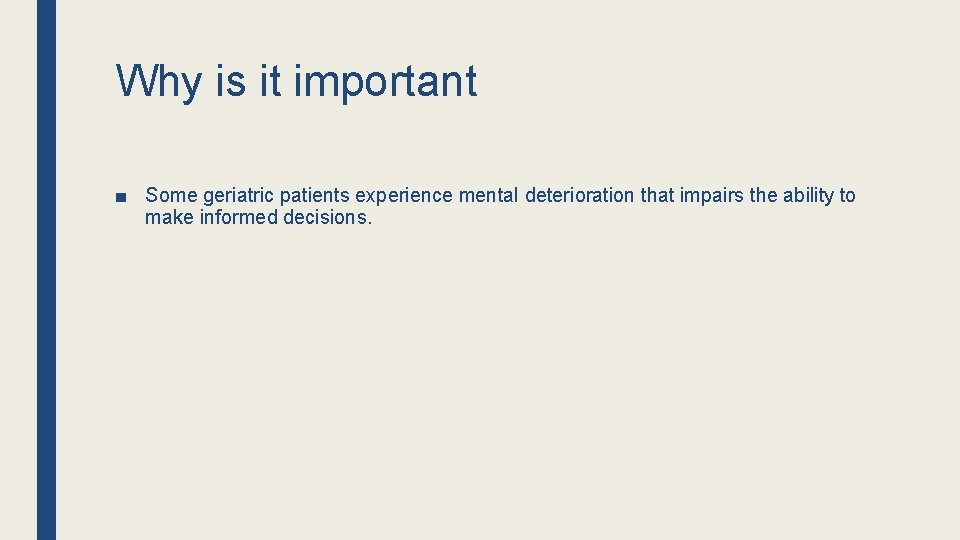 Why is it important ■ Some geriatric patients experience mental deterioration that impairs the Why is it important ■ Some geriatric patients experience mental deterioration that impairs the