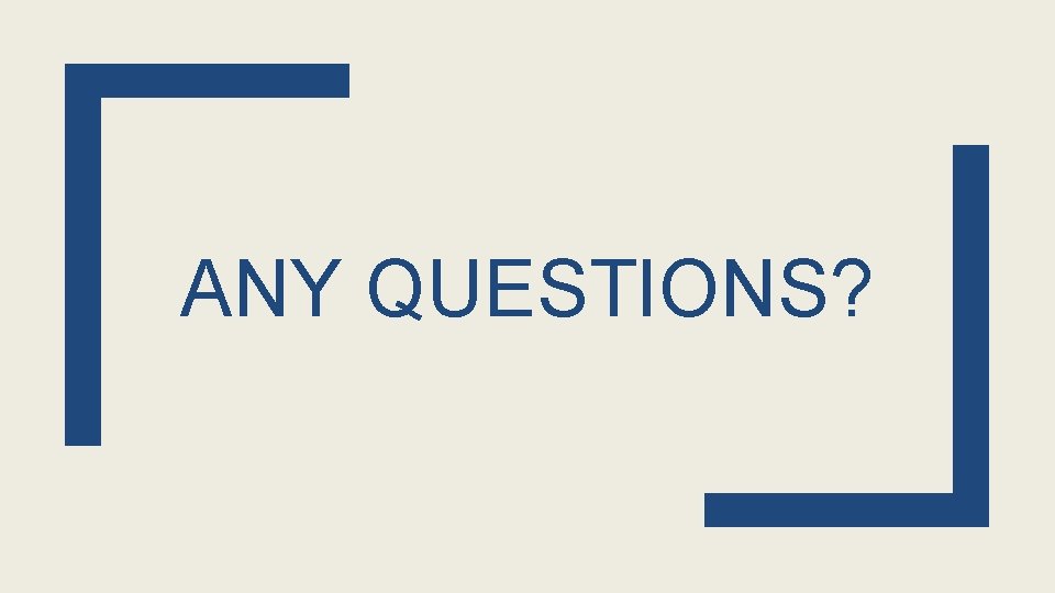ANY QUESTIONS? ANY QUESTIONS?