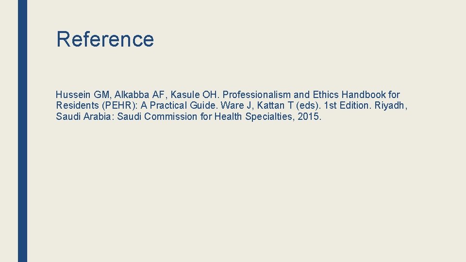 Reference Hussein GM, Alkabba AF, Kasule OH. Professionalism and Ethics Handbook for Residents (PEHR): Reference Hussein GM, Alkabba AF, Kasule OH. Professionalism and Ethics Handbook for Residents (PEHR):