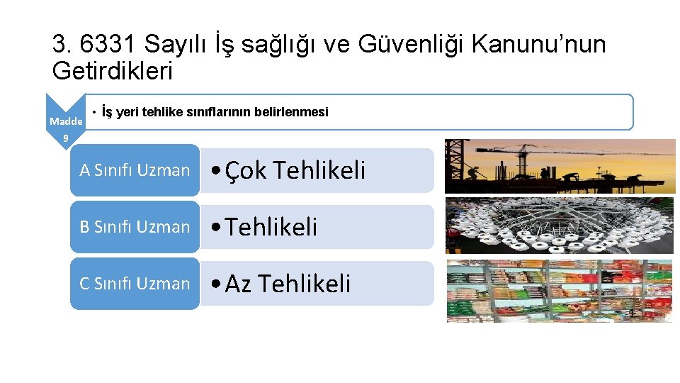 3. 6331 Sayılı İş sağlığı ve Güvenliği Kanunu’nun Getirdikleri Madde • İş yeri tehlike