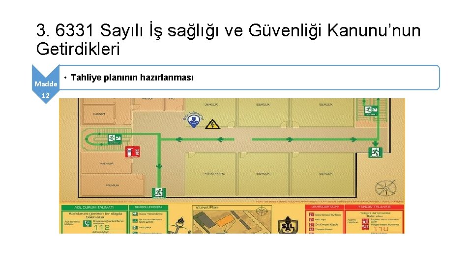 3. 6331 Sayılı İş sağlığı ve Güvenliği Kanunu’nun Getirdikleri Madde 12 • Tahliye planının