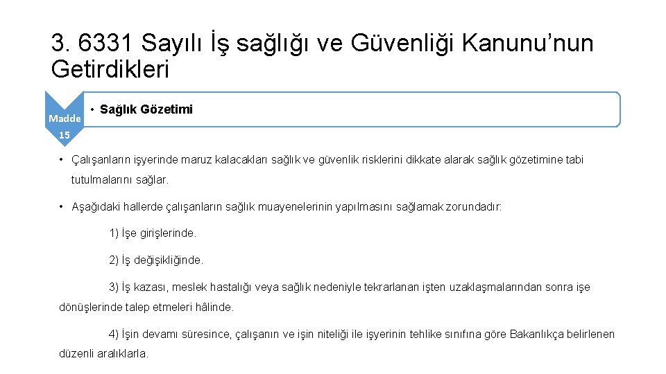 3. 6331 Sayılı İş sağlığı ve Güvenliği Kanunu’nun Getirdikleri Madde • Sağlık Gözetimi 15