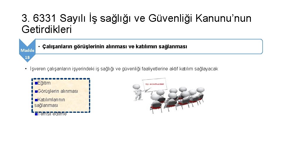 3. 6331 Sayılı İş sağlığı ve Güvenliği Kanunu’nun Getirdikleri Madde • Çalışanların görüşlerinin alınması