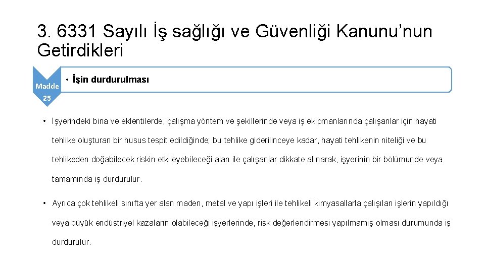 3. 6331 Sayılı İş sağlığı ve Güvenliği Kanunu’nun Getirdikleri Madde • İşin durdurulması 25