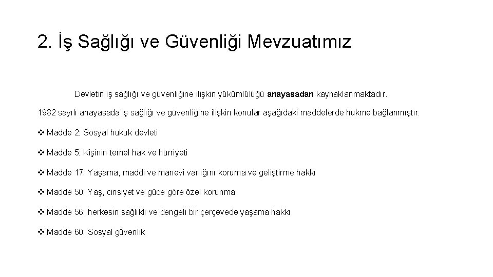 2. İş Sağlığı ve Güvenliği Mevzuatımız Devletin iş sağlığı ve güvenliğine ilişkin yükümlülüğü anayasadan