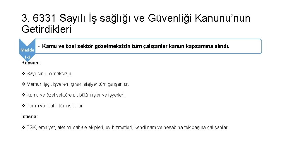 3. 6331 Sayılı İş sağlığı ve Güvenliği Kanunu’nun Getirdikleri Madde • Kamu ve özel