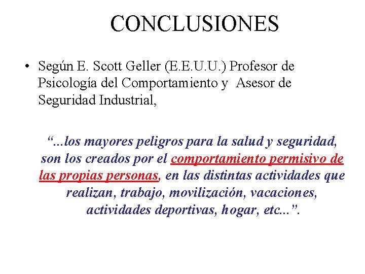 CONCLUSIONES • Según E. Scott Geller (E. E. U. U. ) Profesor de Psicología