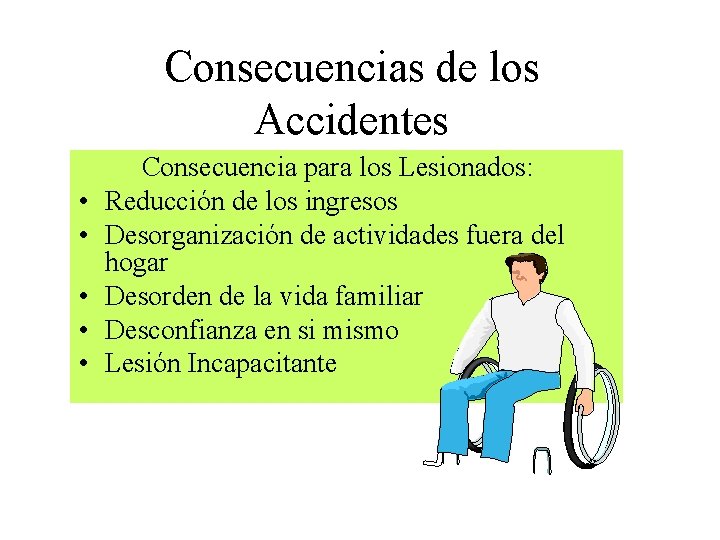 Consecuencias de los Accidentes • • • Consecuencia para los Lesionados: Reducción de los