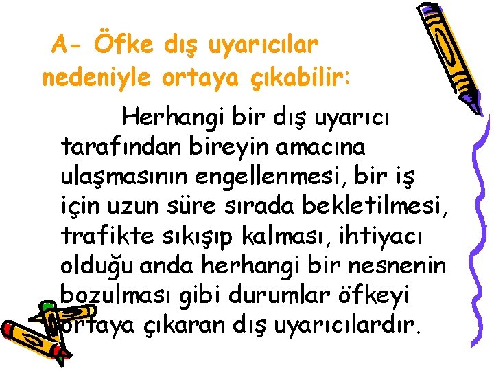 A- Öfke dış uyarıcılar nedeniyle ortaya çıkabilir: Herhangi bir dış uyarıcı tarafından bireyin amacına