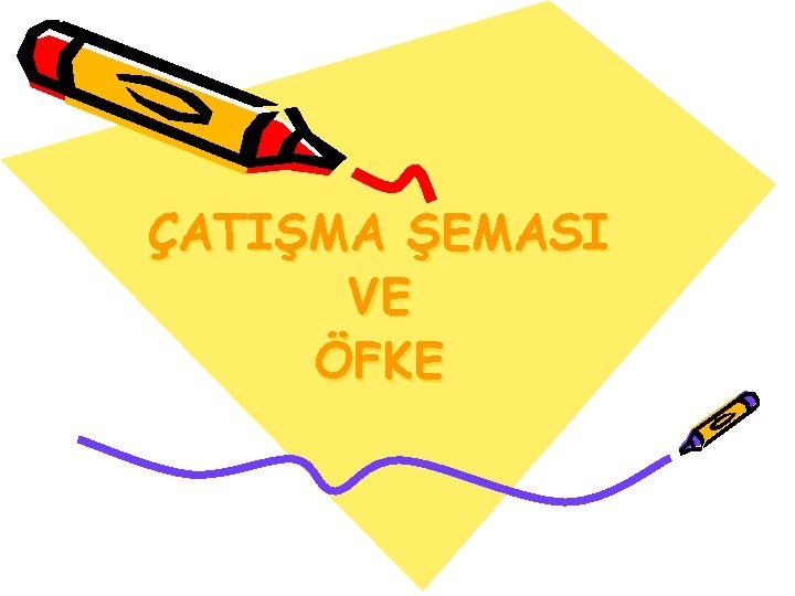 ÇATIŞMA ŞEMASI VE ÖFKE 