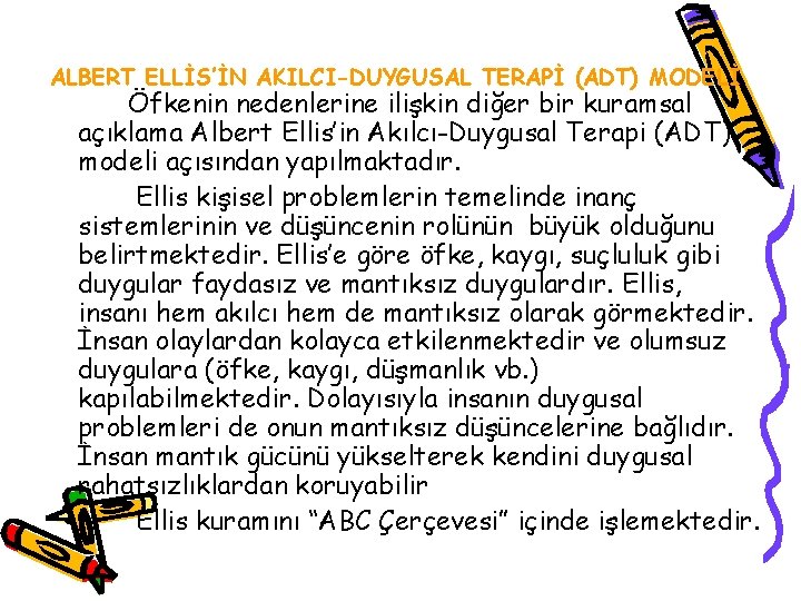 ALBERT ELLİS’İN AKILCI-DUYGUSAL TERAPİ (ADT) MODELİ Öfkenin nedenlerine ilişkin diğer bir kuramsal açıklama Albert