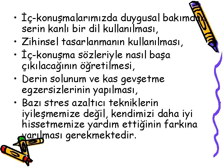  • İç-konuşmalarımızda duygusal bakımdan serin kanlı bir dil kullanılması, • Zihinsel tasarlanmanın kullanılması,