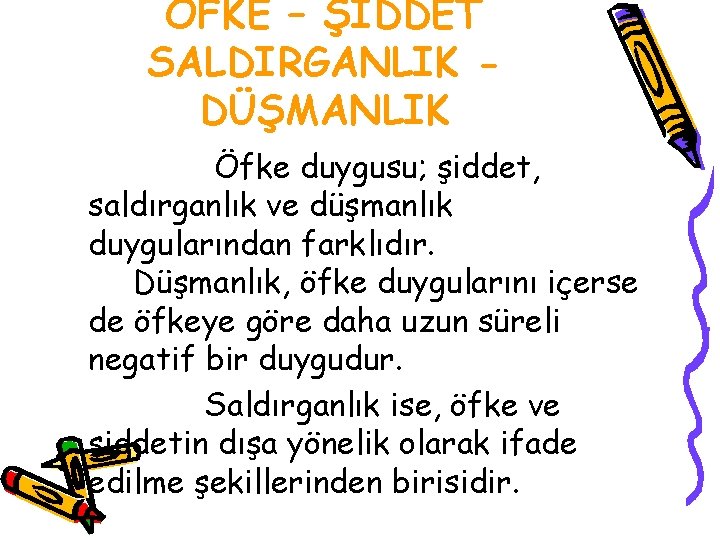 ÖFKE – ŞİDDET SALDIRGANLIK DÜŞMANLIK Öfke duygusu; şiddet, saldırganlık ve düşmanlık duygularından farklıdır. Düşmanlık,