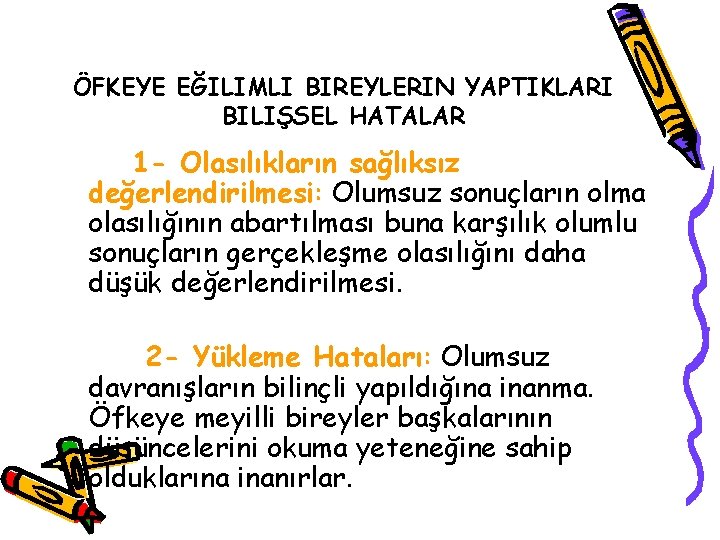 ÖFKEYE EĞILIMLI BIREYLERIN YAPTIKLARI BILIŞSEL HATALAR 1 - Olasılıkların sağlıksız değerlendirilmesi: Olumsuz sonuçların olma