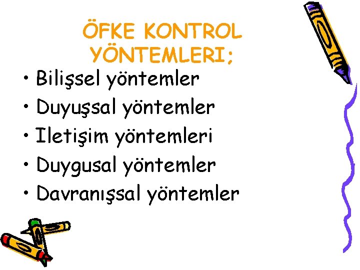 ÖFKE KONTROL YÖNTEMLERI; • Bilişsel yöntemler • Duyuşsal yöntemler • Iletişim yöntemleri • Duygusal
