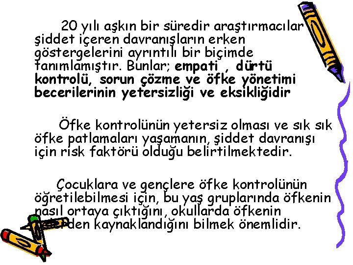 20 yılı aşkın bir süredir araştırmacılar şiddet içeren davranışların erken göstergelerini ayrıntılı bir biçimde