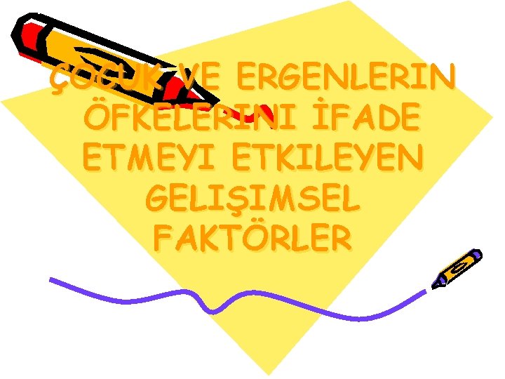 ÇOCUK VE ERGENLERIN ÖFKELERINI İFADE ETMEYI ETKILEYEN GELIŞIMSEL FAKTÖRLER 