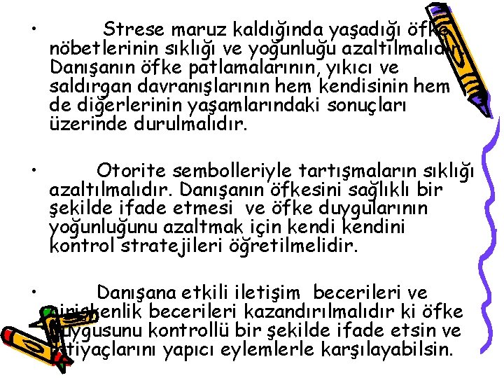  • Strese maruz kaldığında yaşadığı öfke nöbetlerinin sıklığı ve yoğunluğu azaltılmalıdır. Danışanın öfke