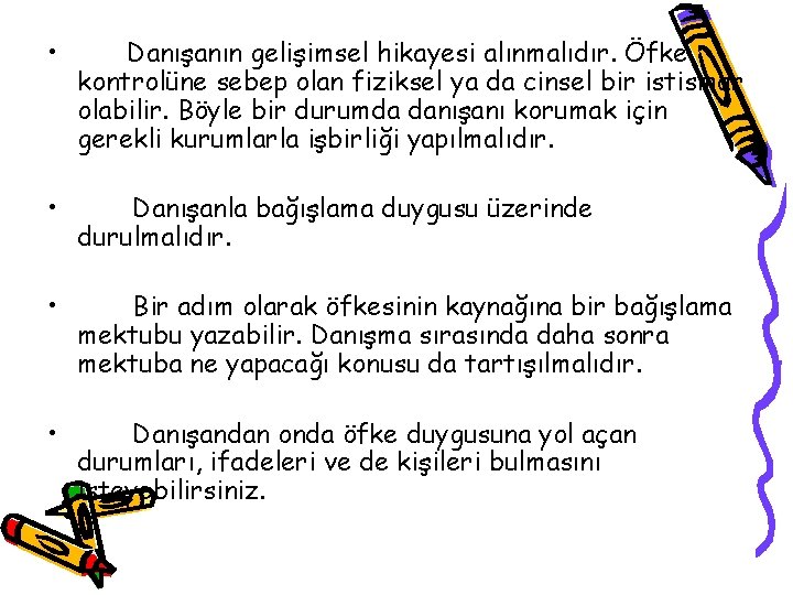  • Danışanın gelişimsel hikayesi alınmalıdır. Öfke kontrolüne sebep olan fiziksel ya da cinsel