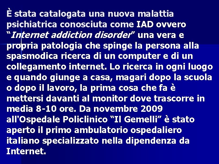 È stata catalogata una nuova malattia psichiatrica conosciuta come IAD ovvero “Internet addiction disorder”