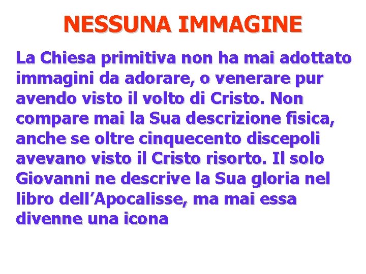 NESSUNA IMMAGINE La Chiesa primitiva non ha mai adottato immagini da adorare, o venerare