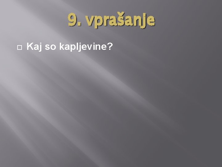 9. vprašanje Kaj so kapljevine? 