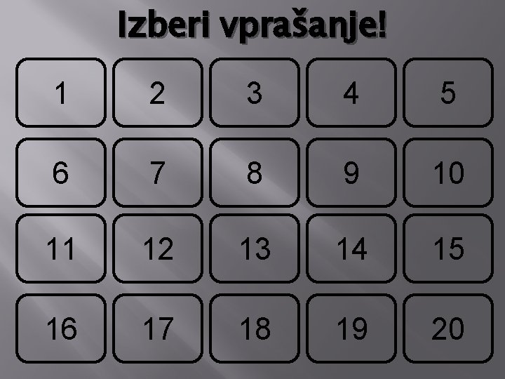 Izberi vprašanje! 1 2 3 4 5 6 7 8 9 10 11 12