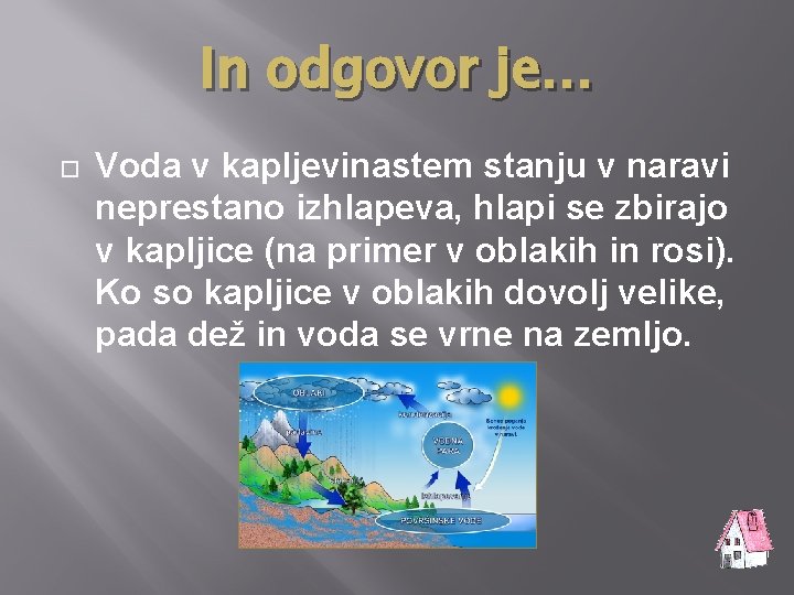 In odgovor je… Voda v kapljevinastem stanju v naravi neprestano izhlapeva, hlapi se zbirajo