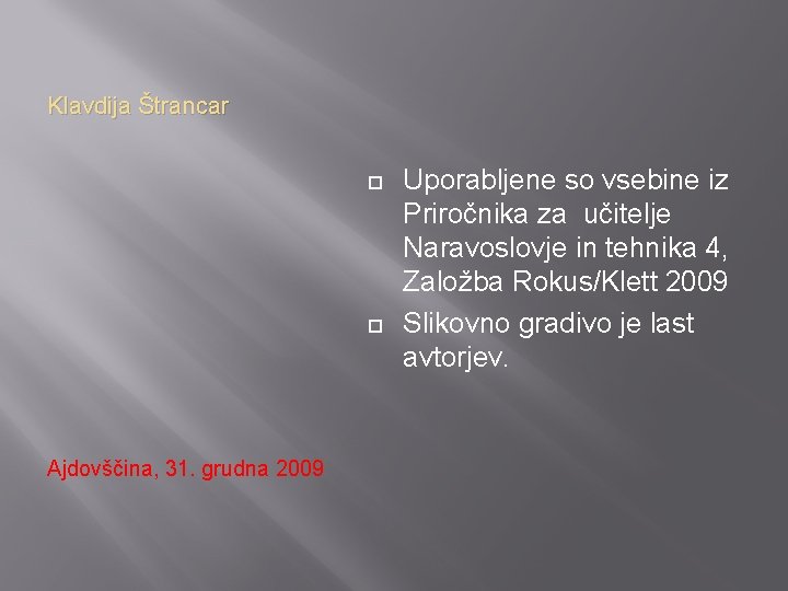 Klavdija Štrancar Ajdovščina, 31. grudna 2009 Uporabljene so vsebine iz Priročnika za učitelje Naravoslovje