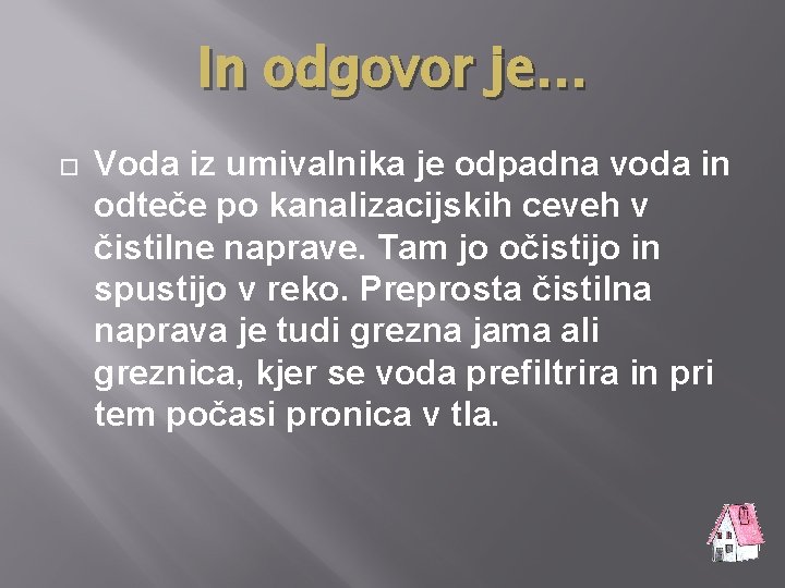 In odgovor je… Voda iz umivalnika je odpadna voda in odteče po kanalizacijskih ceveh