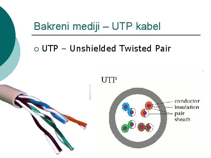 Bakreni mediji – UTP kabel ¡ UTP – Unshielded Twisted Pair 