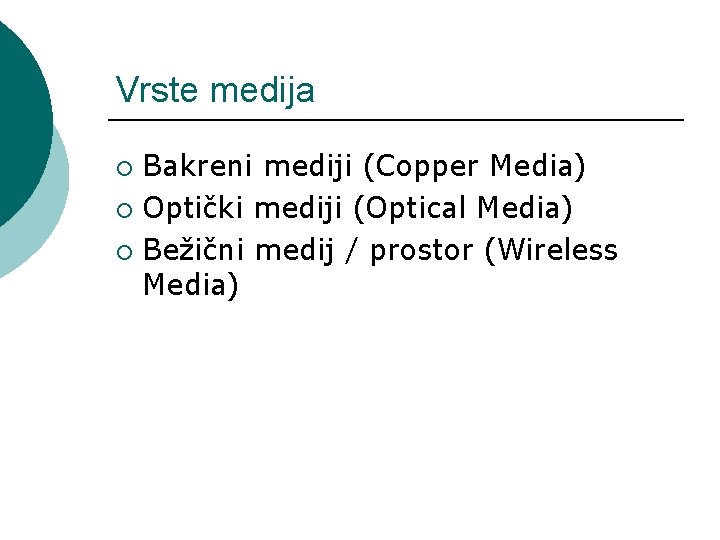 Vrste medija Bakreni mediji (Copper Media) ¡ Optički mediji (Optical Media) ¡ Bežični medij