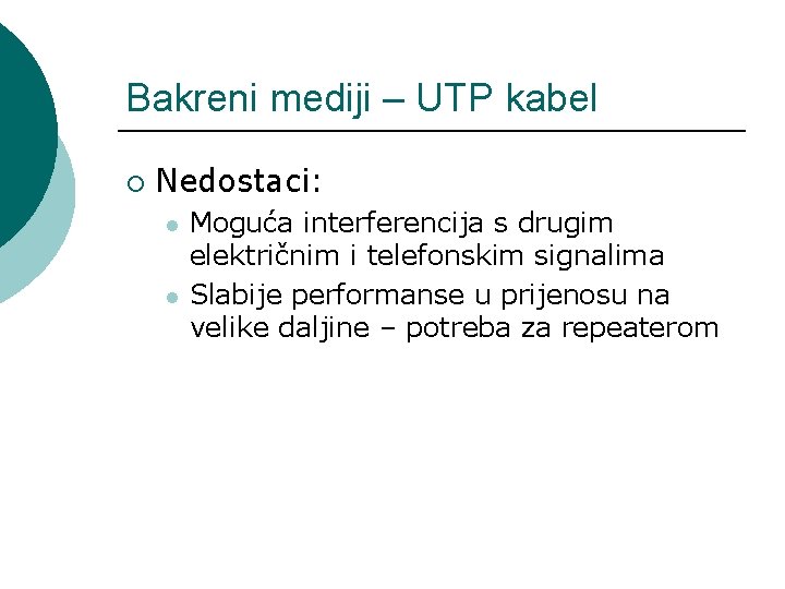 Bakreni mediji – UTP kabel ¡ Nedostaci: l l Moguća interferencija s drugim električnim