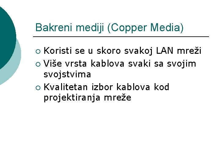 Bakreni mediji (Copper Media) Koristi se u skoro svakoj LAN mreži ¡ Više vrsta