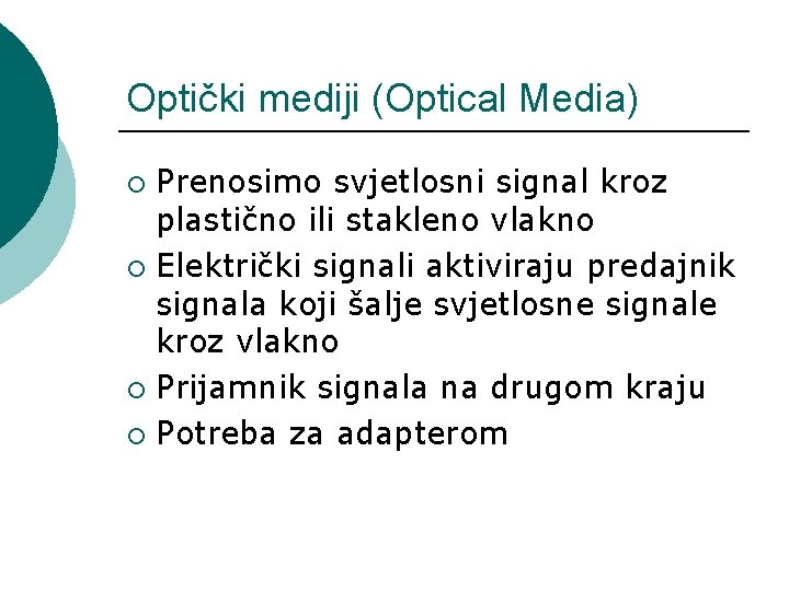 Optički mediji (Optical Media) Prenosimo svjetlosni signal kroz plastično ili stakleno vlakno ¡ Električki