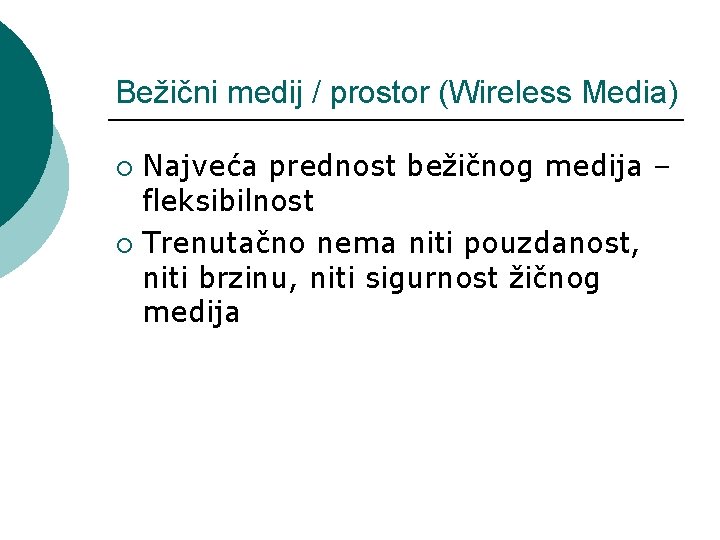 Bežični medij / prostor (Wireless Media) Najveća prednost bežičnog medija – fleksibilnost ¡ Trenutačno