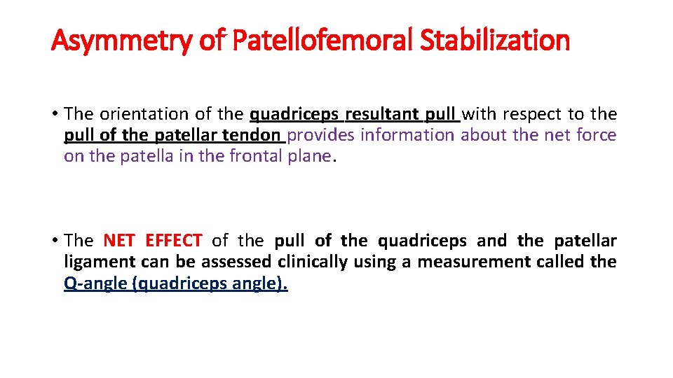 Asymmetry of Patellofemoral Stabilization • The orientation of the quadriceps resultant pull with respect