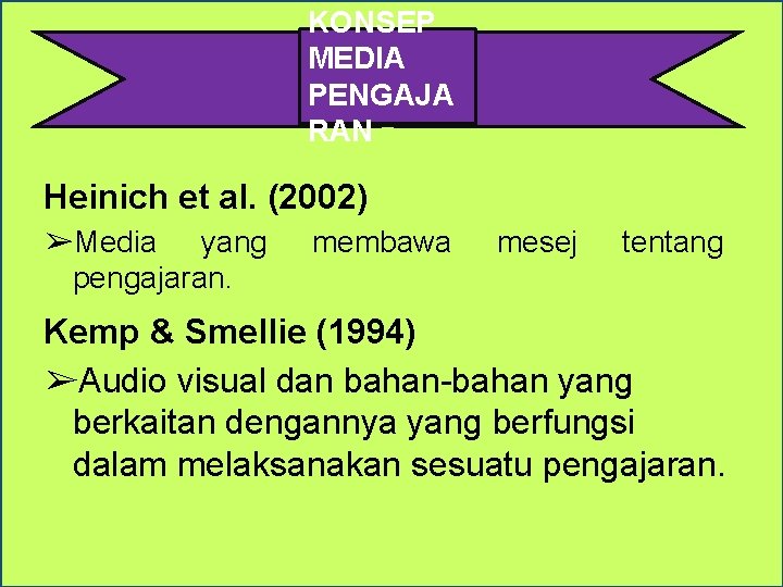 KONSEP MEDIA PENGAJA RAN Heinich et al. (2002) ➢Media yang pengajaran. membawa mesej tentang