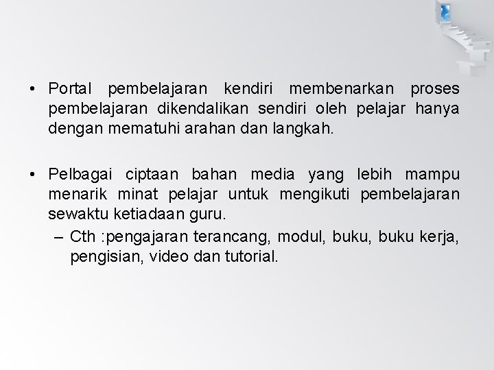  • Portal pembelajaran kendiri membenarkan proses pembelajaran dikendalikan sendiri oleh pelajar hanya dengan