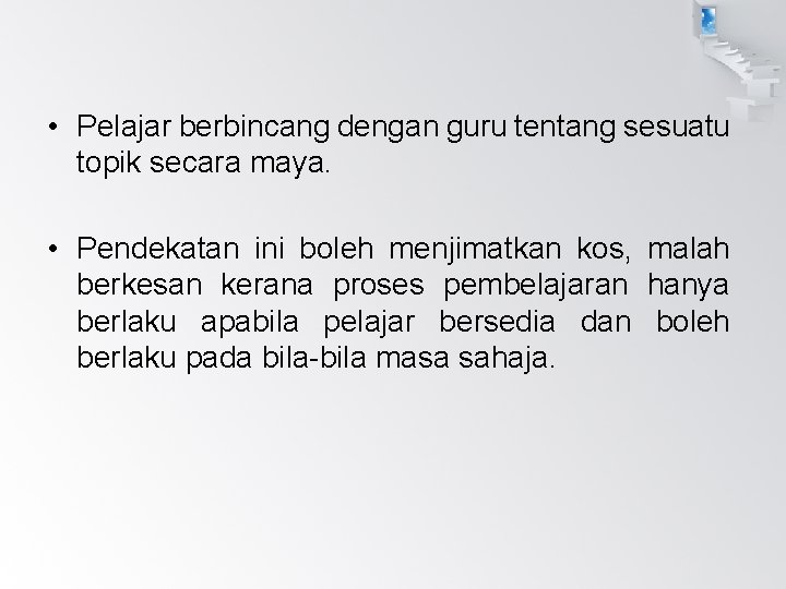  • Pelajar berbincang dengan guru tentang sesuatu topik secara maya. • Pendekatan ini