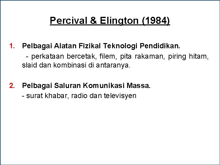 Percival & Elington (1984) 1. Pelbagai Alatan Fizikal Teknologi Pendidikan. - perkataan bercetak, filem,
