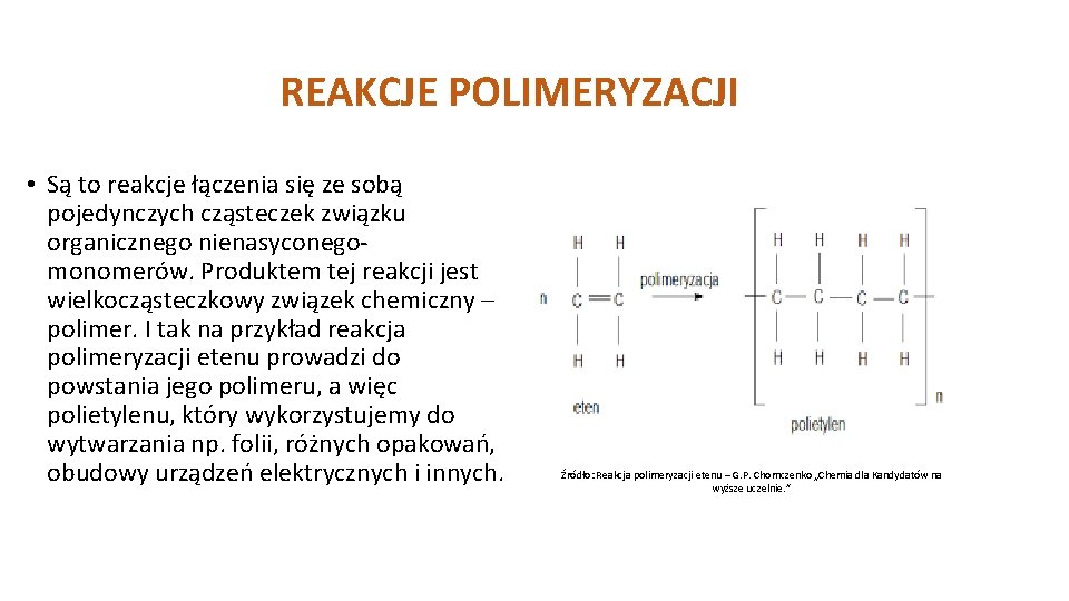 REAKCJE POLIMERYZACJI • Są to reakcje łączenia się ze sobą pojedynczych cząsteczek związku organicznego