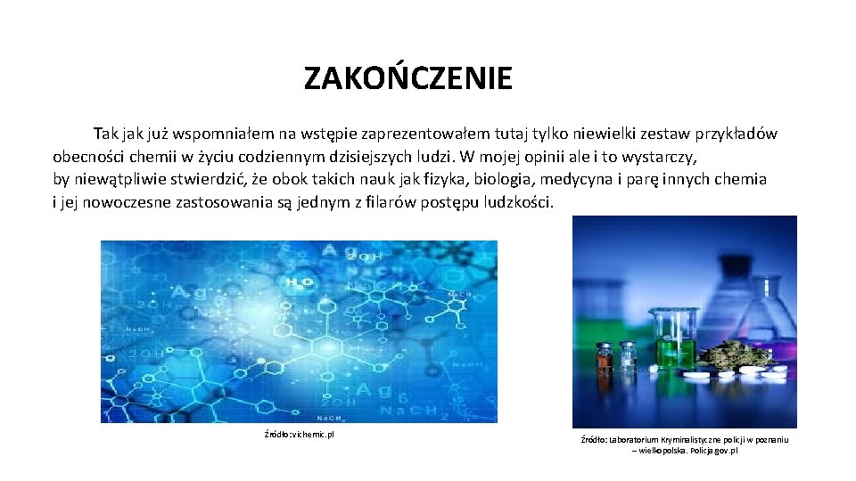 ZAKOŃCZENIE Tak już wspomniałem na wstępie zaprezentowałem tutaj tylko niewielki zestaw przykładów obecności chemii