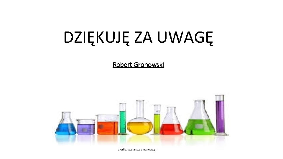 DZIĘKUJĘ ZA UWAGĘ Robert Gronowski Źródło: studia. studemtsnews. pl 