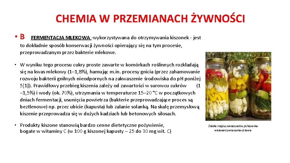 CHEMIA W PRZEMIANACH ŻYWNOŚCI • B FERMENTACJA MLEKOWA -wykorzystywana do otrzymywania kiszonek - jest