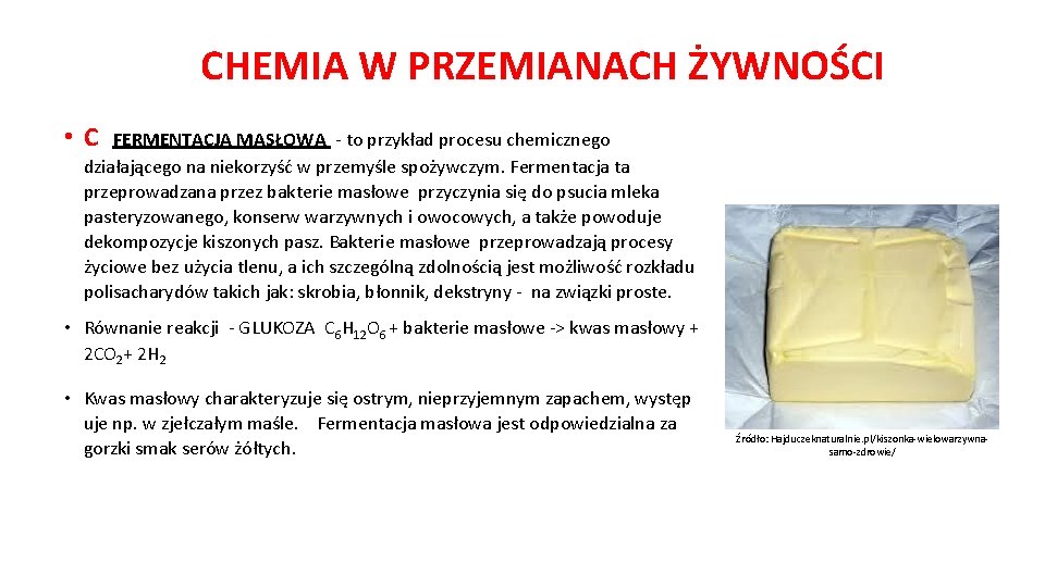 CHEMIA W PRZEMIANACH ŻYWNOŚCI • C FERMENTACJA MASŁOWA - to przykład procesu chemicznego działającego